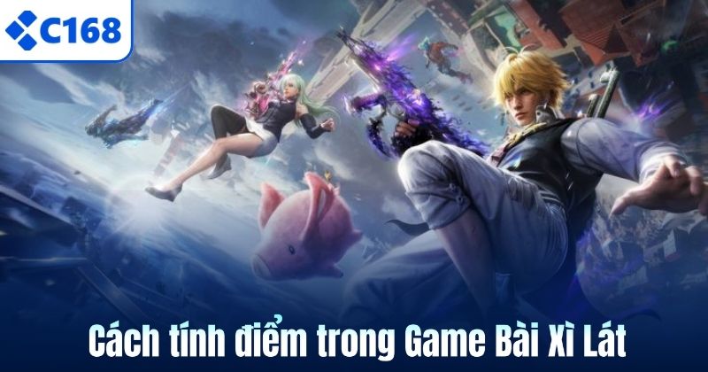 Game Bài Xì Lát C168 – Trò Chơi Bài Hấp Dẫn Và Đầy Tính Toán 6 Cách tính điểm trong Game Bài Xì Lát