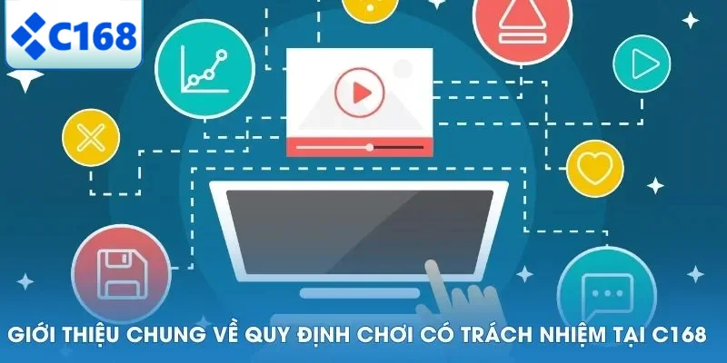 Giới thiệu chung về quy định chơi có trách nhiệm tại C168