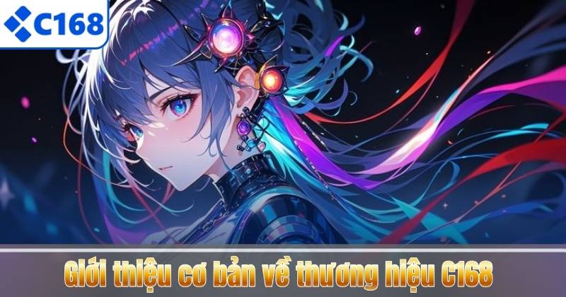 TRANG CHỦ 34 Giới thiệu cơ bản về thương hiệu C168