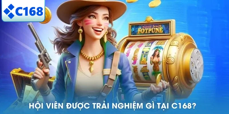 Hội viên được trải nghiệm gì tại C168?
