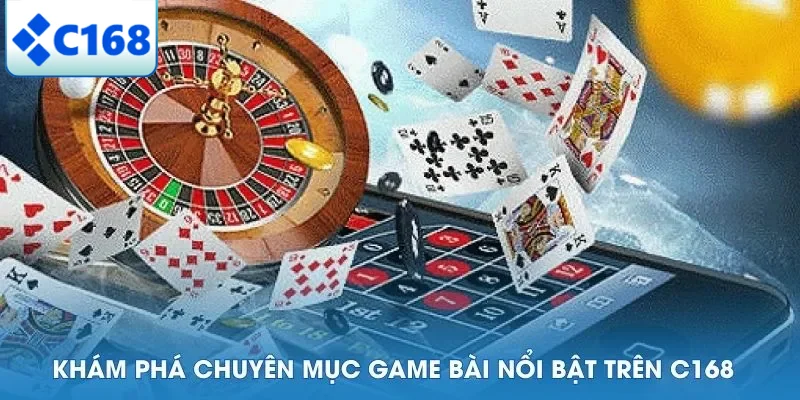 Khám phá chuyên mục game bài nổi bật trên C168