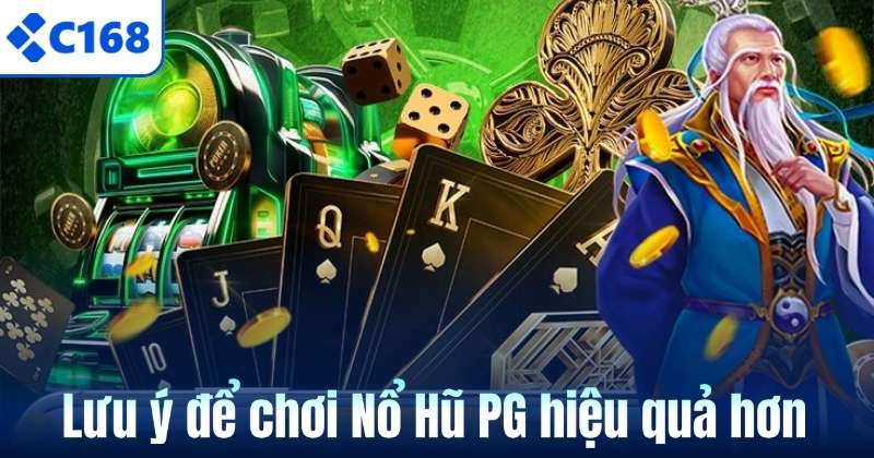Lưu ý để chơi Nổ Hũ PG hiệu quả hơn