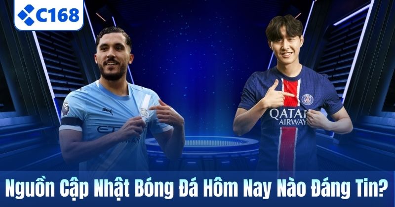 Nguồn Cập Nhật Bóng Đá Hôm Nay Nào Đáng Tin?