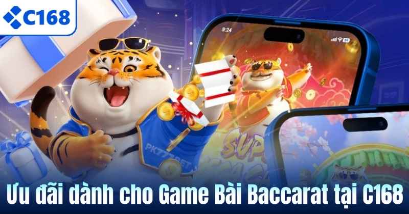Ưu đãi dành cho Game Bài Baccarat tại C168